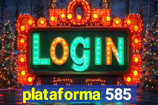 plataforma 585